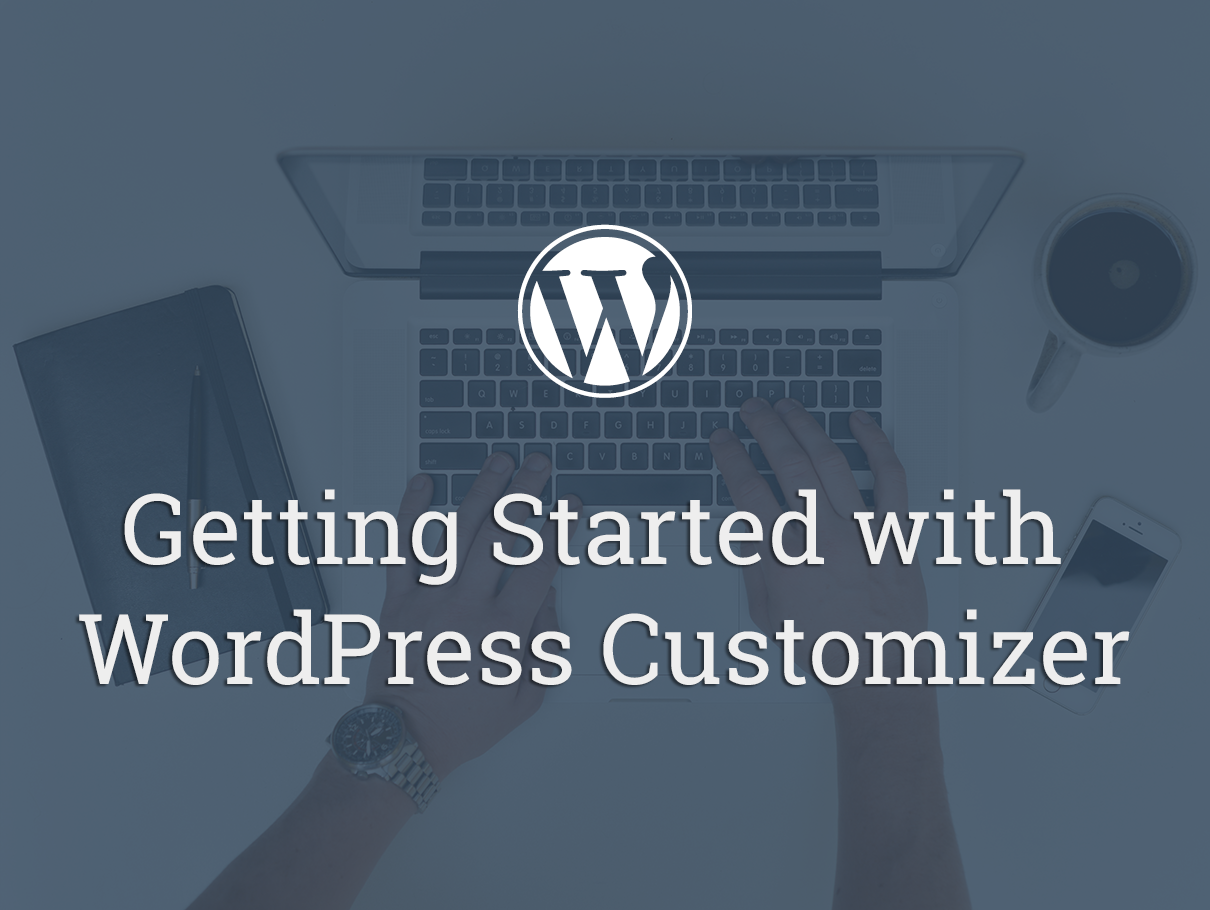 The Easiest Guide To Getting Started With WP Customizer