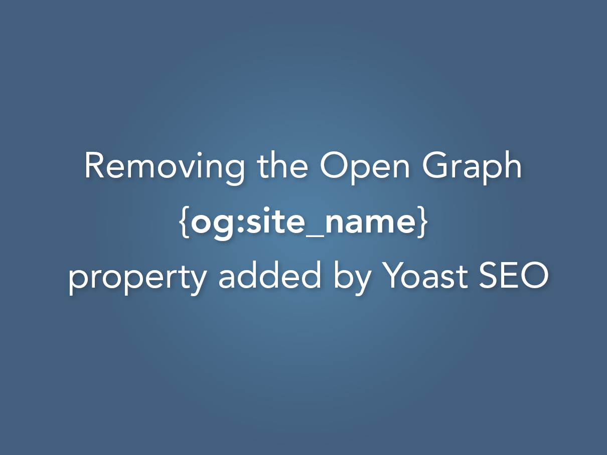 Removing Yoast SEO Open Graph Site Name Property