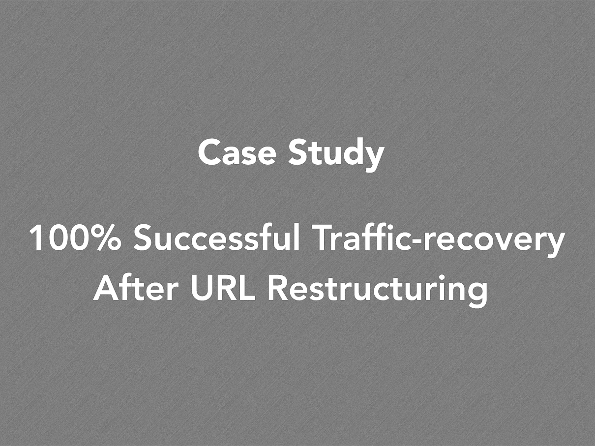 Success Story — 100% Successful Traffic-recovery After URL Restructuring