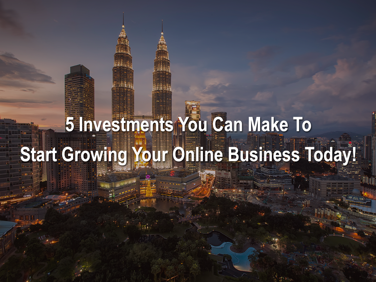 5 Investments You Can Make To Start Growing Your Online Business Today!