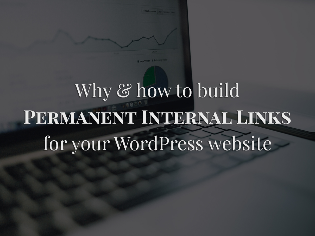 Why And How To Build Permanent Internal Links For Your WordPress Website