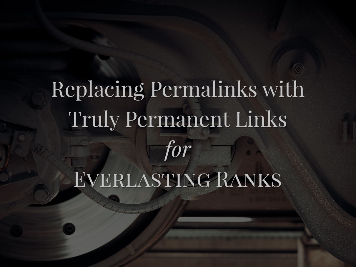 Replacing Permalinks With Truly Permanent Links For Everlasting Ranks