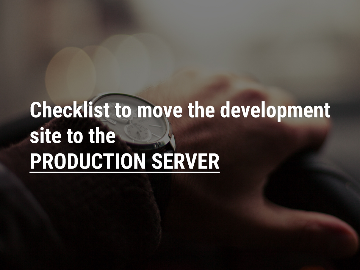 Checklist To Move The Development Site To The Production Server