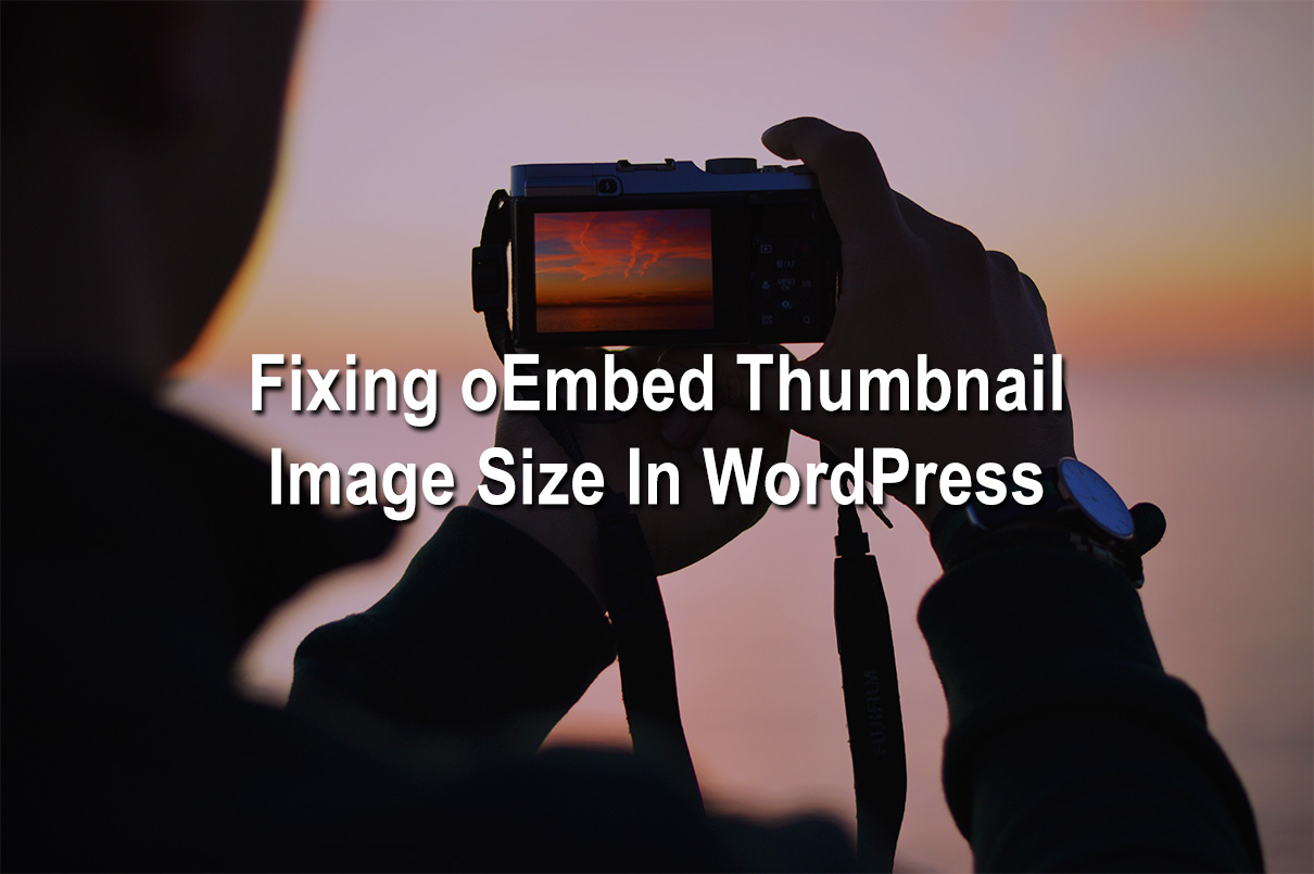 Fixing OEmbed Thumbnail Image Size In WordPress