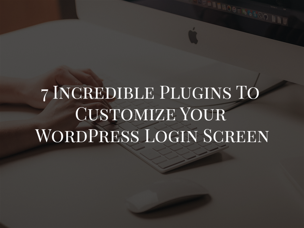 7 Incredible Plugins To Customize Your WordPress Login Screen 2025